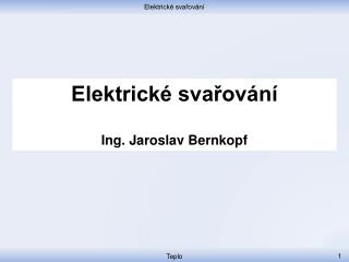 Elektrické svařování Ing. Jaroslav Bernkopf