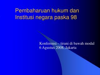 Pembaharuan hukum dan Institusi negara paska 98