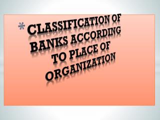 Classification of banks according to place of organization