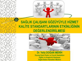 SAĞLIK ÇALIŞANI GÖZÜYÜYLE HİZMET KALİTE STANDARTLARININ ETKİNLİĞİNİN DEĞERLENDİRİLMESİ