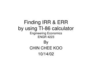 Finding IRR &amp; ERR by using TI-86 calculator Engineering Economics ENGR 4223