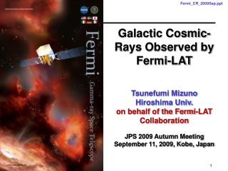 Galactic Cosmic-Rays Observed by Fermi-LAT Tsunefumi Mizuno Hiroshima Univ.