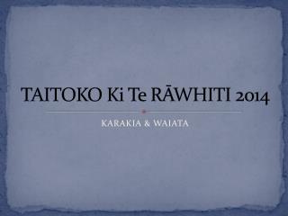 TAITOKO Ki Te RĀWHITI 2014