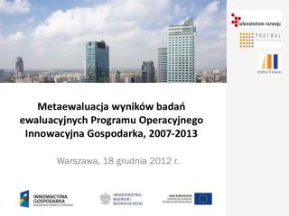 Metaewaluacja wyników badań ewaluacyjnych Programu Operacyjnego Innowacyjna Gospodarka, 2007-2013