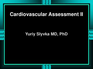 Cardiovascular Assessment II