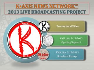 K•AXIS NEWS NETWORK™ 2013 Live broadcasting Project