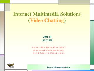 Internet Multimedia Solutions ( Video Chatting )