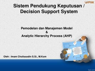 Pemodelan dan Manajemen Model &amp; Analytic Hierarchy Process ( AHP)