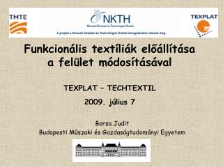 Funkcionális textíliák előállítása a felület módosításával TEXPLAT – TECHTEXTIL 2009. július 7