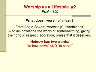 Worship as a Lifestyle #2 Psalm 100 What does “worship” mean?