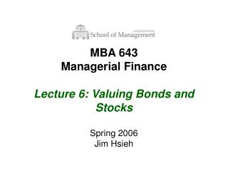 MBA 643 Managerial Finance Lecture 6: Valuing Bonds and Stocks