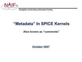 “Metadata” In SPICE Kernels Also known as “comments”