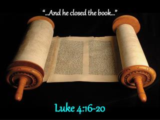 “…And he closed the book…” Luke 4:16-20