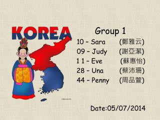 Group 1 10 – Sara ( 鄭雅云 ) 09 – Judy ( 謝亞潔 ) 1 1 – Eve ( 蘇惠怡 )