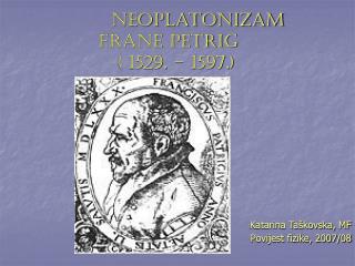 Neoplatonizam FRANE PETRIĆ ( 1529. – 1597.)