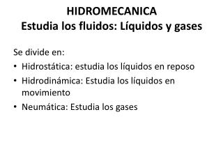 HIDROMECANICA Estudia los fluidos: Líquidos y gases