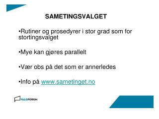 SAMETINGSVALGET Rutiner og prosedyrer i stor grad som for stortingsvalget Mye kan gjøres parallelt