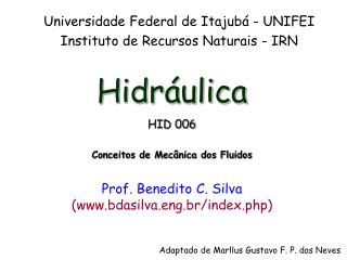 Hidráulica HID 006 Conceitos de Mecânica dos Fluidos Prof. Benedito C. Silva