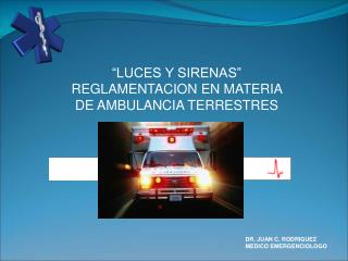 “LUCES Y SIRENAS” REGLAMENTACION EN MATERIA DE AMBULANCIA TERRESTRES