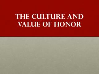 The CULTURE and VALUE of HONOR