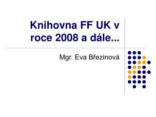 Knihovna FF UK v roce 2008 a dále...