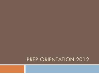 Prep Orientation 2012