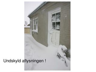 Undskyld aflysningen !