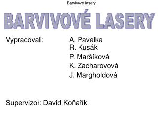 Vypracovali: 		A. Pavelka 							R. Kusák 				P. Maršíková 				K. Zacharo vo vá 				J. Margholdová