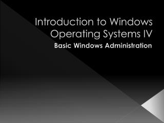 Introduction to Windows Operating Systems IV