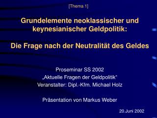 Proseminar SS 2002 „Aktuelle Fragen der Geldpolitik“ Veranstalter: Dipl.-Kfm. Michael Holz