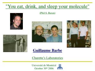 &quot;You eat, drink, and sleep your molecule&quot; (Phil S. Baran) Guillaume Barbe Charette’s Laboratories