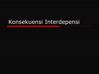 Konsekuensi Interdepensi