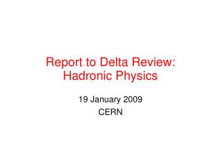 Report to Delta Review: Hadronic Physics