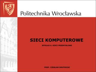 SIECI KOMPUTEROWE WYKŁAD 6. SIECI PRZEMYSŁOWE