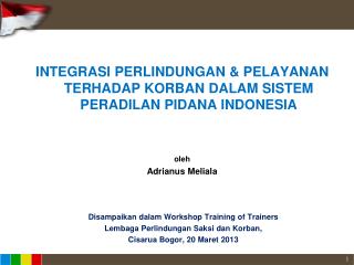 INTEGRASI PERLINDUNGAN &amp; PELAYANAN TERHADAP KORBAN DALAM SISTEM PERADILAN PIDANA INDONESIA oleh