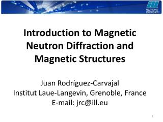 Introduction to Magnetic Neutron Diffraction and Magnetic Structures Juan Rodríguez-Carvajal