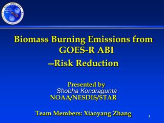 Biomass Burning Emissions from GOES-R ABI --Risk Reduction Presented by Shobha Kondragunta