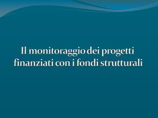 Il monitoraggio dei progetti finanziati con i fondi strutturali