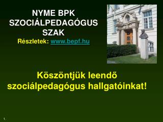 NYME BPK SZOCIÁLPEDAGÓGUS SZAK Részletek: bepf.hu