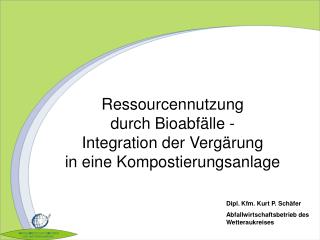 Ressourcennutzung durch Bioabfälle - Integration der Vergärung in eine Kompostierungsanlage
