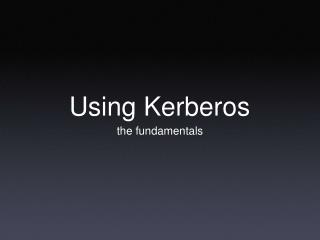 Using Kerberos