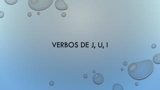 Verbos de J, U, I