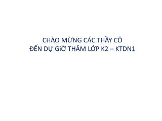 CHÀO MỪNG CÁC THẦY CÔ ĐẾN DỰ GiỜ THĂM LỚP K2 – KTDN1