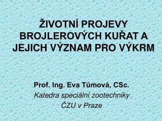 ŽIVOTNÍ PROJEVY BROJLEROVÝCH KUŘAT A JEJICH VÝZNAM PRO VÝKRM