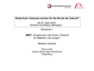 Workshop 1 „ MINT - Umsetzung in die Praxis. Packend für Mädchen und Jungen“ Wahlfach Robotik