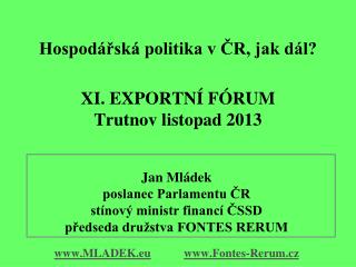 Hospodářská politika v ČR, jak dál? XI. EXPORTNÍ FÓRUM Trutnov listopad 2013