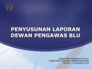 DIREKTORAT PEMBINAAN PK BLU DIREKTORAT JENDERAL PERBENDAHARAAN Jakarta, 27 November 201 2