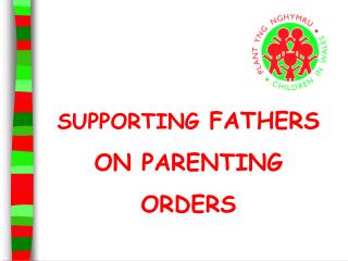 SUPPORTING FATHERS ON PARENTING ORDERS