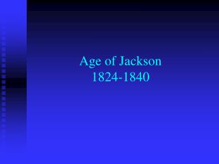 Age of Jackson 1824-1840