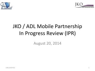 JKO / ADL Mobile Partnership In Progress Review (IPR)